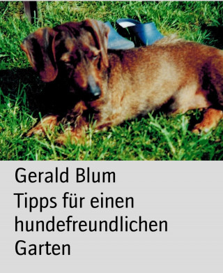 Gerald Blum: Tipps für einen hundefreundlichen Garten