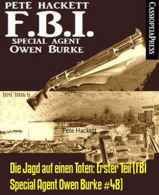 Pete Hackett: Die Jagd auf einen Toten: Erster Teil (FBI Special Agent Owen Burke #48)