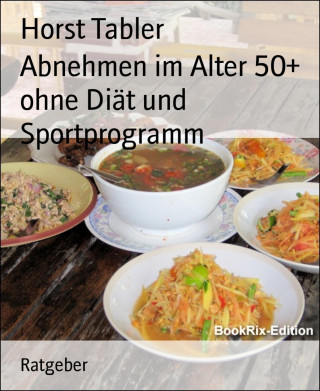 Horst Tabler: Abnehmen im Alter 50+ ohne Diät und Sportprogramm