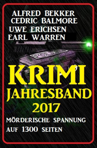Alfred Bekker, Uwe Erichsen, Cedric Balmore, Earl Warren: Krimi Jahresband 2017 - Spannung auf 1300 Seiten