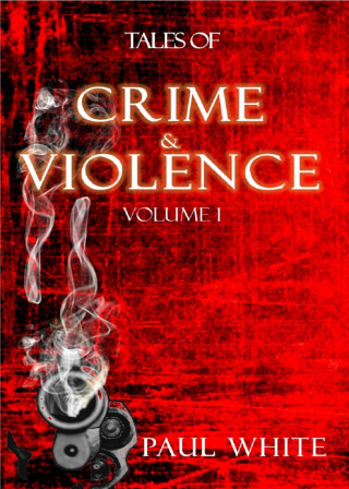 Paul White: Tales of Crime & Violence - Vol1