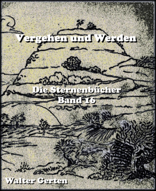 Walter Gerten: Vergehen und Werden