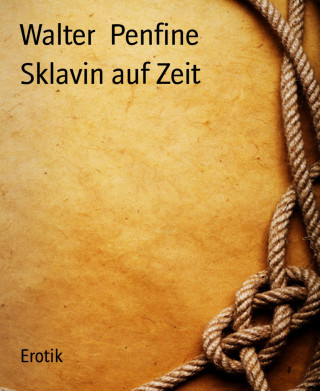 Walter Penfine: Sklavin auf Zeit