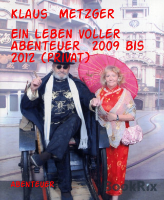 Klaus Metzger: Ein Leben voller Abenteuer 2009 bis 2012 (privat)