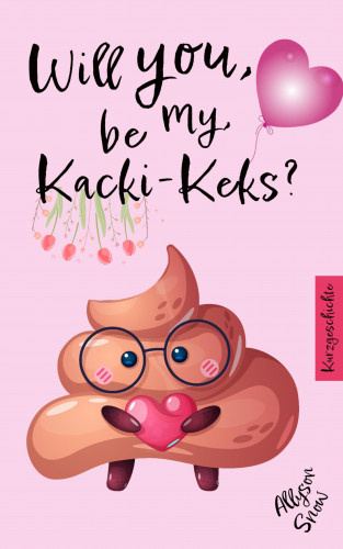 Allyson Snow: Will you be my Kacki-Keks?