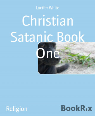 Lucifer White: Christian Satanic Book One