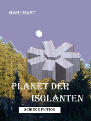 Gabi Mast: Planet der Isolanten - ein anderes Märchen