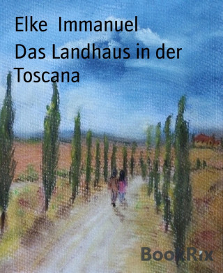 Elke Immanuel: Das Landhaus in der Toscana