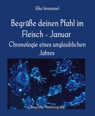 Elke Immanuel: Begrüße deinen Pfahl im Fleisch - Januar