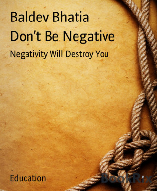 Baldev Bhatia: Don't Be Negative