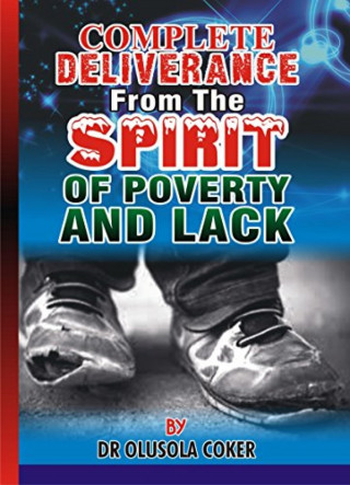 Dr. Olusola Coker: Complete Deliverance from the spirit of Poverty And Lack