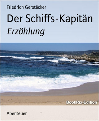 Friedrich Gerstäcker: Der Schiffs-Kapitän