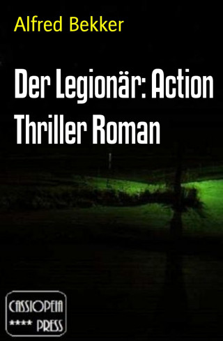 Alfred Bekker: Der Legionär: Action Thriller Roman