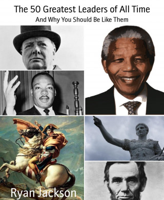 Ryan Jackson: The 50 Greatest Leaders of All Time