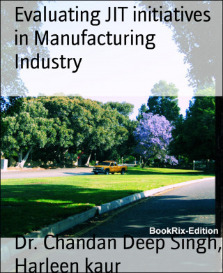 Dr. Chandan Deep Singh, Harleen kaur: Evaluating JIT initiatives in Manufacturing Industry