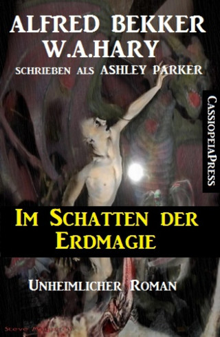 Alfred Bekker, W. A. Hary: Ashley Parker - Im Schatten der Erdmagie: Unheimlicher Roman