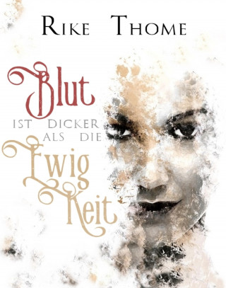 Rike Thome: Blut ist dicker als die Ewigkeit