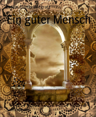 Lothar Gunter Wiegratz: Ein guter Mensch