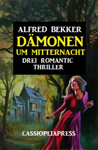 Alfred Bekker: Dämonen um Mitternacht: Drei Romantic Thriller