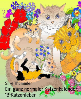 Silke Thümmler: Ein ganz normaler Katzenkalender: 13 Katzenleben