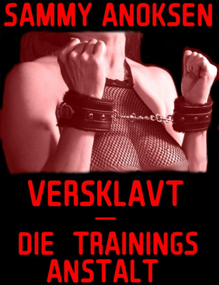 Sammy Anoksen: Versklavt - Die Trainingsanstalt