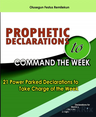 OLUSEGUN FESTUS REMILEKUN: PROPHETIC DECLARATIONS TO COMMAND THE WEEK