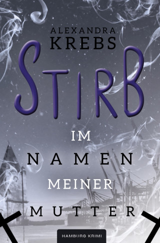 Alexandra Krebs: Stirb - Im Namen meiner Mutter