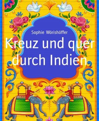 Sophie Wörishöffer: Kreuz und quer durch Indien