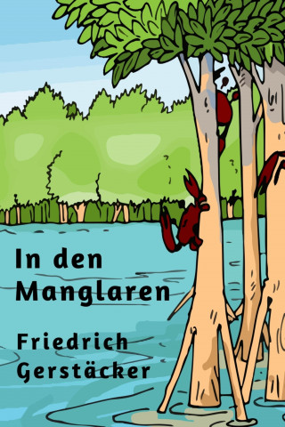 Friedrich Gerstäcker: In den Manglaren