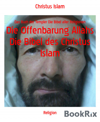 Christus Islam: Die Offenbarung Allahs Die Bibel des Christus Islam