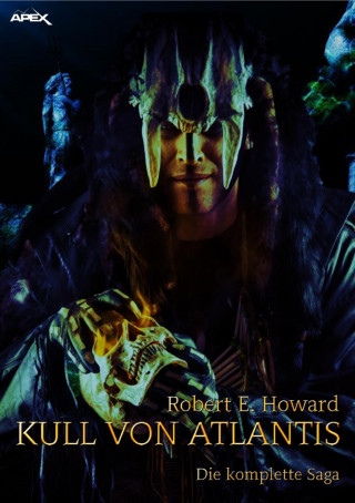 Robert E. Howard: KULL VON ATLANTIS - DIE KOMPLETTE SAGA