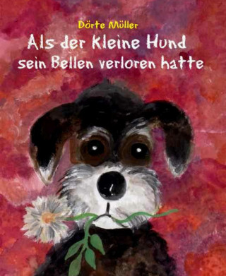 Dörte Müller: Als der kleine Hund sein Bellen verloren hatte