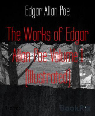 Edgar Allan Poe: The Works of Edgar Allan Poe Volume 1 (Illustrated)