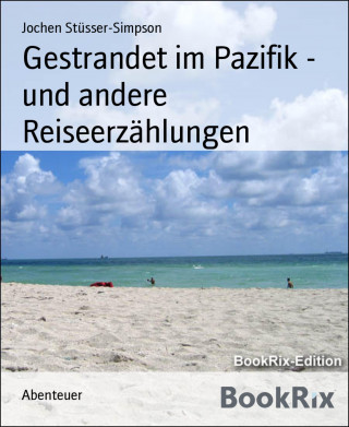 Jochen Stüsser-Simpson: Gestrandet im Pazifik - und andere Reiseerzählungen