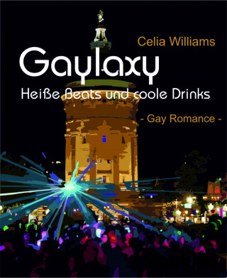 Celia Williams: Gaylaxy - Heiße Beats und coole Drinks