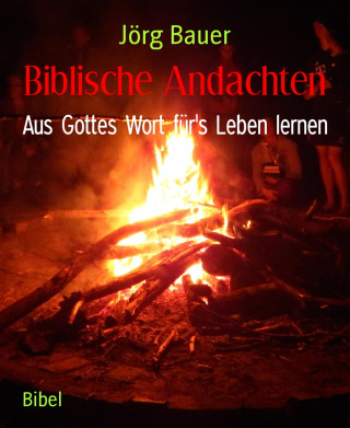 Jörg Bauer: Biblische Andachten