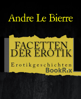 Andre Le Bierre: Facetten der Erotik