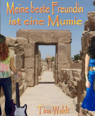 Tina Waldt: Meine beste Freundin ist eine Mumie