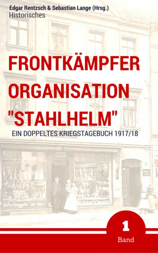 Edgar Rentzsch, Sebastian Lange (Hrsg.): Frontkämpfer Organisation "Stahlhelm" - Band 1