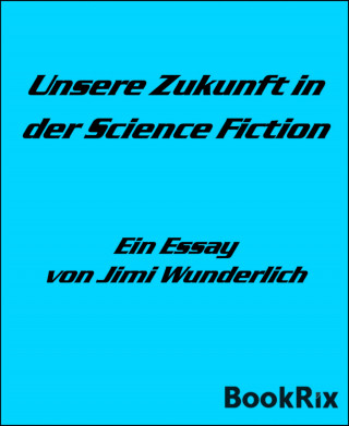 Jimi Wunderlich: Unsere Zukunft in der Science Fiction