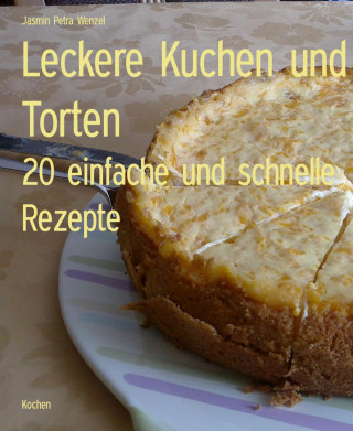 Jasmin Petra Wenzel: Leckere Kuchen und Torten