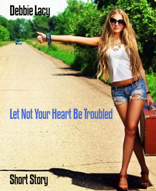 Debbie Lacy: Let Not Your Heart Be Troubled