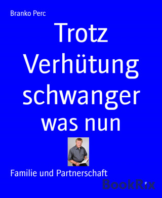 Branko Perc: Trotz Verhütung schwanger