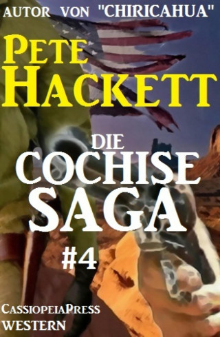Pete Hackett: Die Cochise Saga Band 4