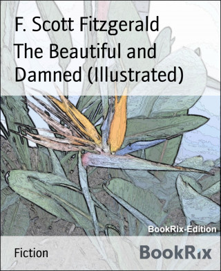 F. Scott Fitzgerald: The Beautiful and Damned (Illustrated)