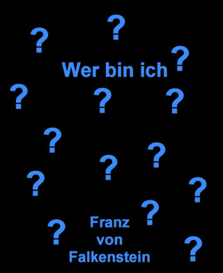 Franz von Falkenstein: Wer bin ich?