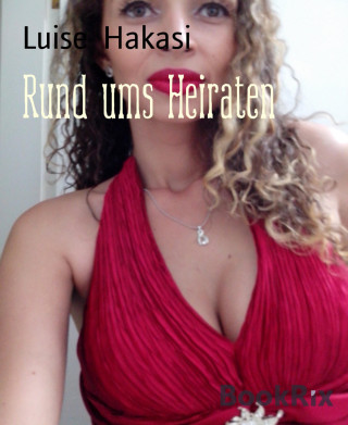 Luise Hakasi: Rund ums Heiraten