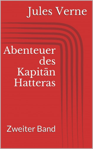Jules Verne: Abenteuer des Kapitän Hatteras - Zweiter Band