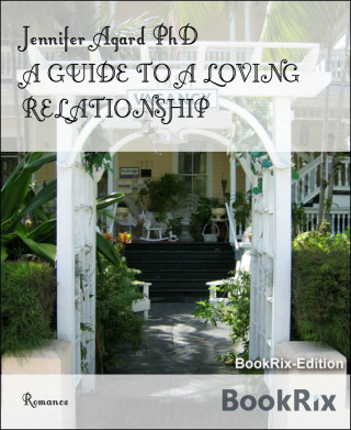 Jennifer Agard PhD: A GUIDE TO A LOVING RELATIONSHIP