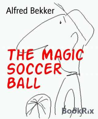 Alfred Bekker: The Magic Soccer Ball